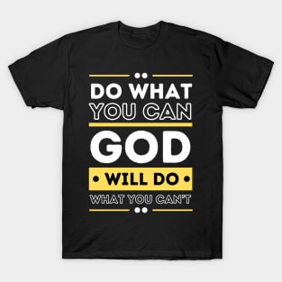 Do What You Can And GOD Will Do What You Can't T-Shirt
